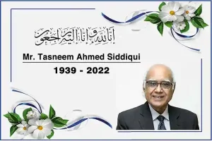 Mr. Tasneem Ahmed Siddiqui (1939 2022)